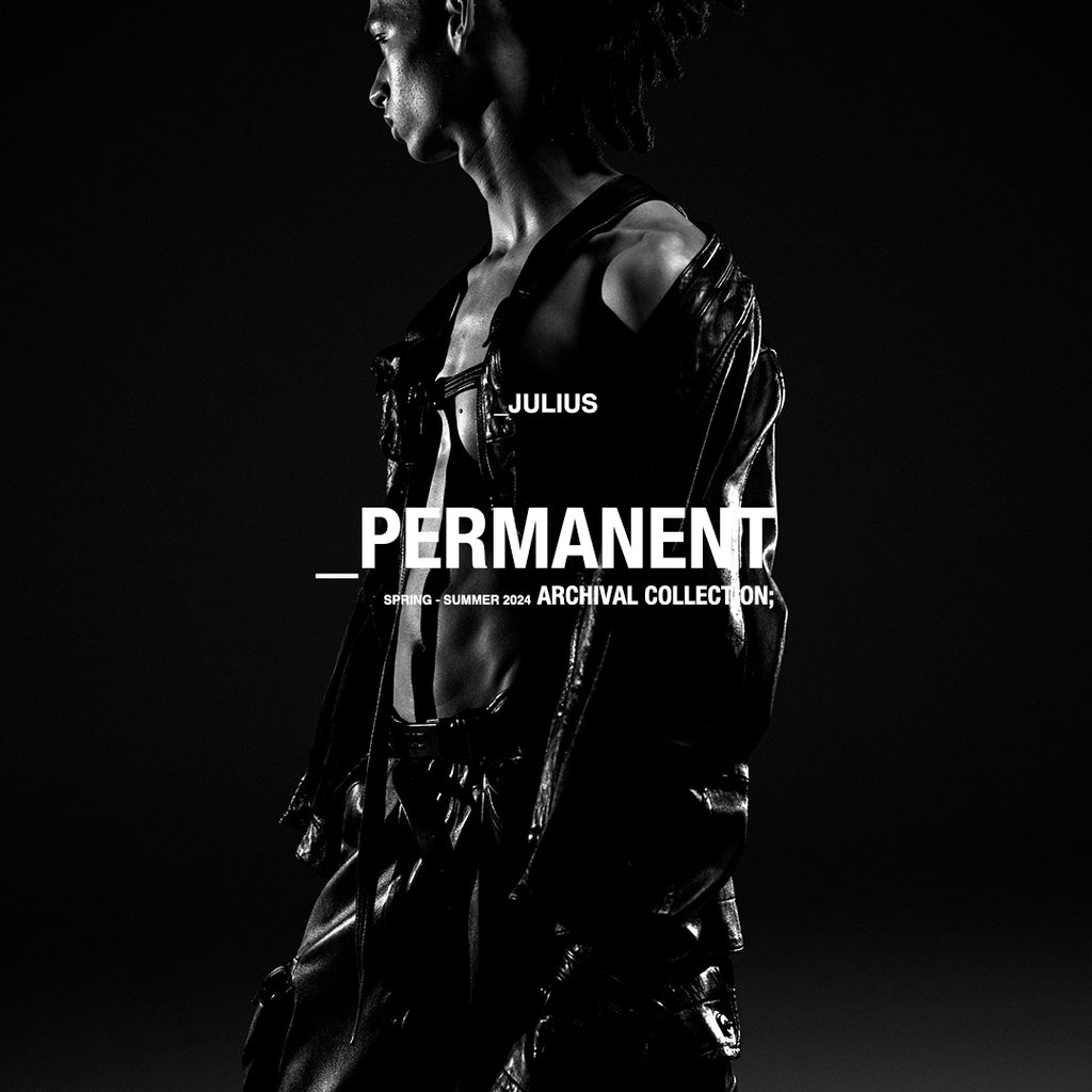 _PERMANENT SS24 JULIUS ARCHIVAL COLLECTION JULIUS TOKYO STORE